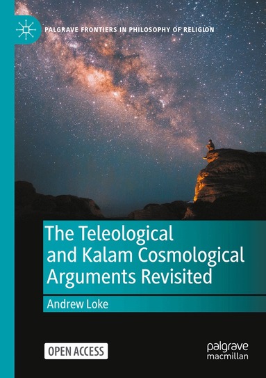 Andrew Loke - Teleological and Kalam Cosmological Arguments Revisited, Häftad