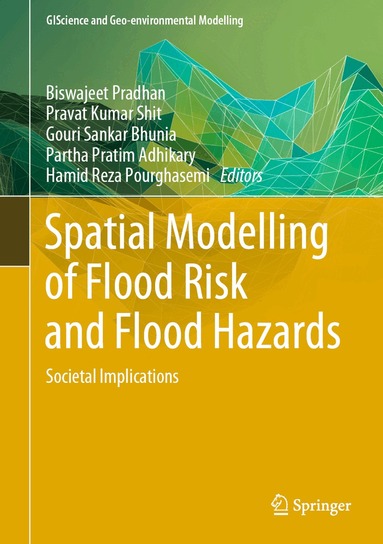 Biswajeet Pradhan, Pravat Kumar Shit, Gouri Sankar Bhunia, Partha Pratim Adhikary, Hamid Reza Pourghasemi - Spatial Modelling of Flood Risk and Flood Hazards, Inbunden