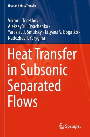 Viktor I. Terekhov, Aleksey Yu. Dyachenko, Yaroslav J. Smulsky, Tatyana V. Bogatko, Nadezhda I. Yarygina - Heat Transfer in Subsonic Separated Flows, Häftad