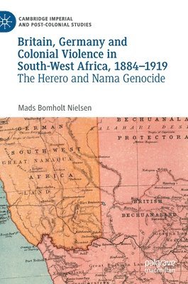 Britain, Germany and Colonial Violence in South-West Africa, 1884-1919 1