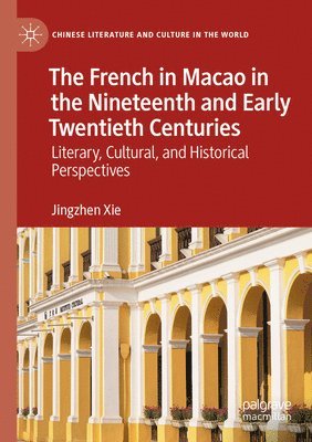 Jingzhen Xie - French in Macao in the Nineteenth and Early Twentieth Centuries, Häftad
