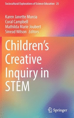 Karen Janette Murcia, Coral Campbell, Mathilda Marie Joubert, Sinead Wilson - Children’s Creative Inquiry in STEM, Inbunden