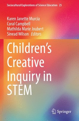 Karen Janette Murcia, Coral Campbell, Mathilda Marie Joubert, Sinead Wilson - Children’s Creative Inquiry in STEM, Häftad
