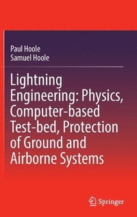 bokomslag Lightning Engineering: Physics, Computer-based Test-bed, Protection of Ground and Airborne Systems