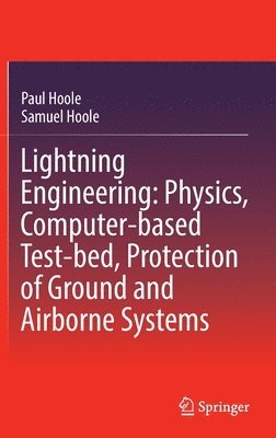 bokomslag Lightning Engineering: Physics, Computer-based Test-bed, Protection of Ground and Airborne Systems