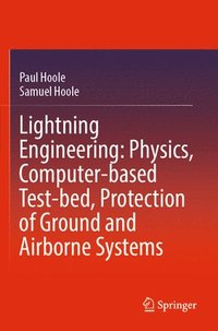 bokomslag Lightning Engineering: Physics, Computer-based Test-bed, Protection of Ground and Airborne Systems