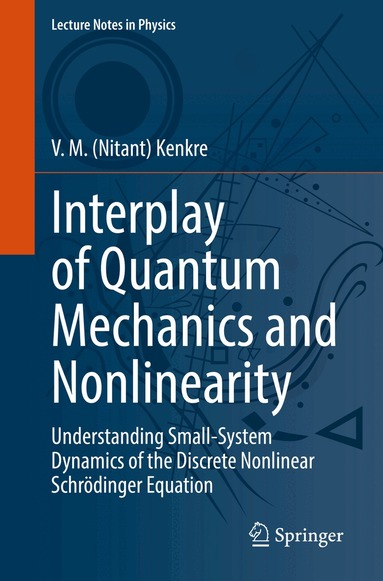 V. M. (Nitant) Kenkre - Interplay of Quantum Mechanics and Nonlinearity, Häftad