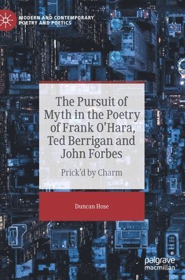 bokomslag The Pursuit of Myth in the Poetry of Frank O'Hara, Ted Berrigan and John Forbes