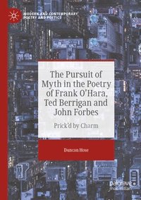 bokomslag The Pursuit of Myth in the Poetry of Frank O'Hara, Ted Berrigan and John Forbes