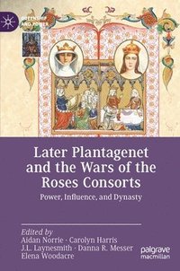 bokomslag Later Plantagenet and the Wars of the Roses Consorts