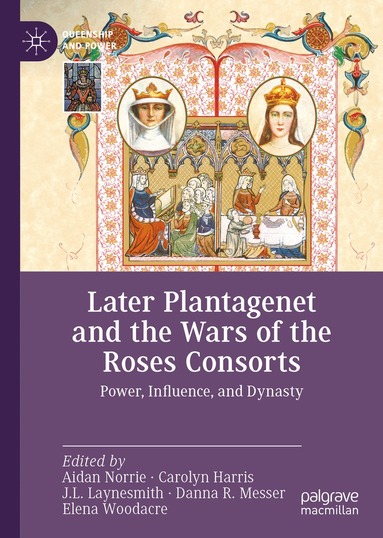 Aidan Norrie, Carolyn Harris, J.L. Laynesmith, Danna R. Messer, Elena Woodacre - Later Plantagenet and the Wars of the Roses Consorts, Inbunden