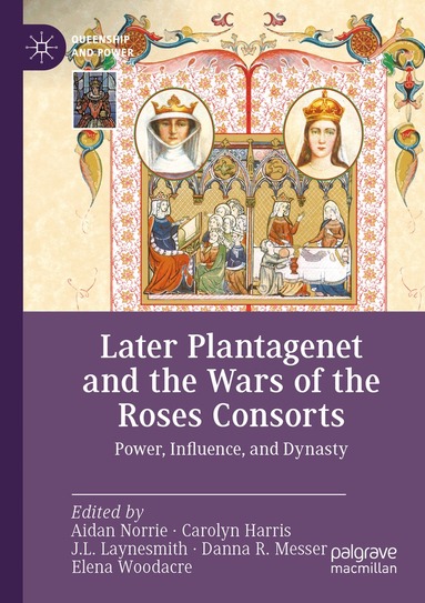 Aidan Norrie, Carolyn Harris, J.L. Laynesmith, Danna R. Messer, Elena Woodacre - Later Plantagenet and the Wars of the Roses Consorts, Häftad