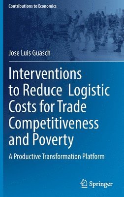 Jose Luis Guasch - Interventions to Reduce  Logistic Costs for Trade Competitiveness and Poverty, Inbunden
