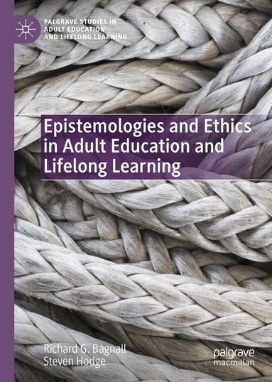 Richard G. Bagnall, Steven Hodge - Epistemologies and Ethics in Adult Education and Lifelong Learning, Inbunden