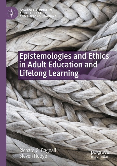 Richard G. Bagnall, Steven Hodge - Epistemologies and Ethics in Adult Education and Lifelong Learning, Häftad