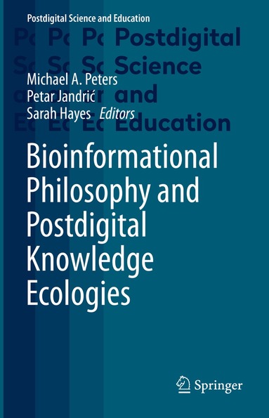 Michael A. Peters, Petar Jandrić, Sarah Hayes - Bioinformational Philosophy and Postdigital Knowledge Ecologies, Inbunden