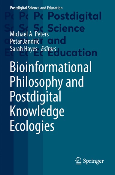 Michael A. Peters, Petar Jandrić, Sarah Hayes - Bioinformational Philosophy and Postdigital Knowledge Ecologies, Häftad