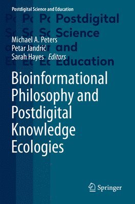 bokomslag Bioinformational Philosophy and Postdigital Knowledge Ecologies