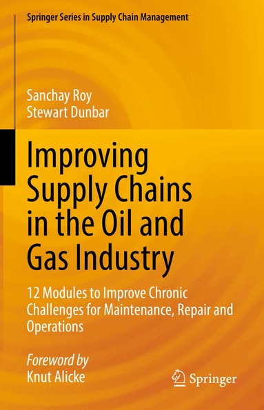 Sanchay Roy, Stewart Dunbar - Improving Supply Chains in the Oil and Gas Industry, Inbunden
