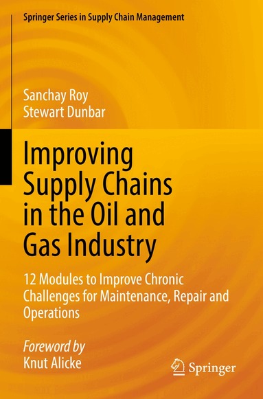 Sanchay Roy, Stewart Dunbar - Improving Supply Chains in the Oil and Gas Industry, Häftad