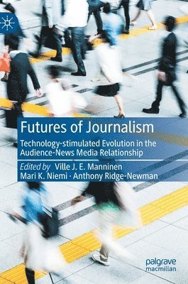 Ville J. E. Manninen, Mari K. Niemi, Anthony Ridge-Newman - Futures of Journalism, Inbunden