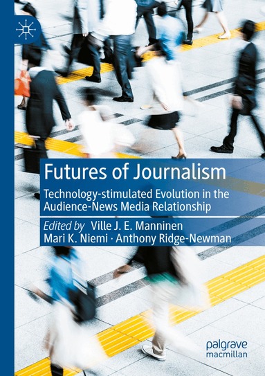 Ville J. E. Manninen, Mari K. Niemi, Anthony Ridge-Newman - Futures of Journalism, Häftad