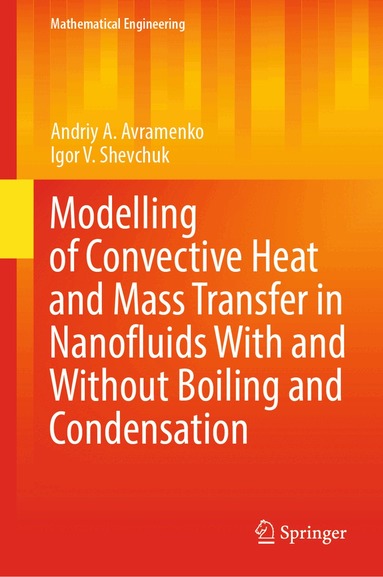 Andriy A. Avramenko, Igor V. Shevchuk - Modelling of Convective Heat and Mass Transfer in Nanofluids with and without Boiling and Condensation, Inbunden