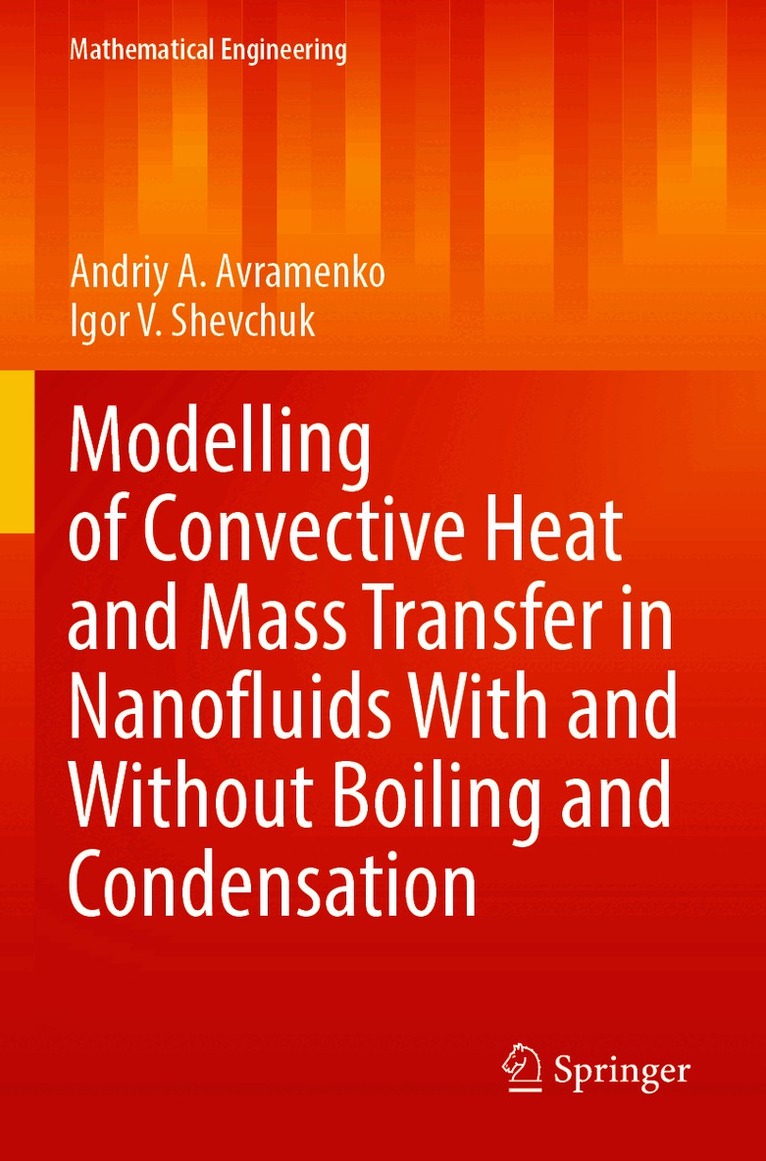 Andriy A. Avramenko, Igor V. Shevchuk - Modelling of Convective Heat and Mass Transfer in Nanofluids with and without Boiling and Condensation, Häftad