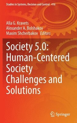Alla G. Kravets, Alexander A. Bolshakov, Maxim Shcherbakov - Society 5.0: Human-Centered Society Challenges and Solutions, Inbunden
