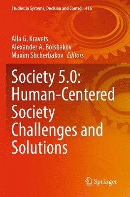 Society 5.0: Human-Centered Society Challenges and Solutions 1