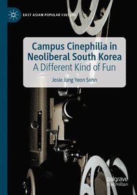 bokomslag Campus Cinephilia in Neoliberal South Korea
