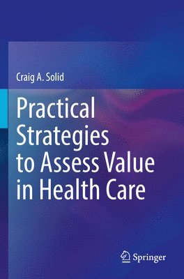 Practical Strategies to Assess Value in Health Care 1