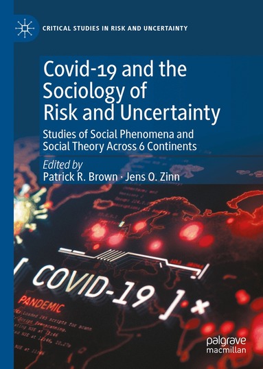 Patrick R. Brown, Jens O. Zinn - Covid-19 and the Sociology of Risk and Uncertainty, Inbunden