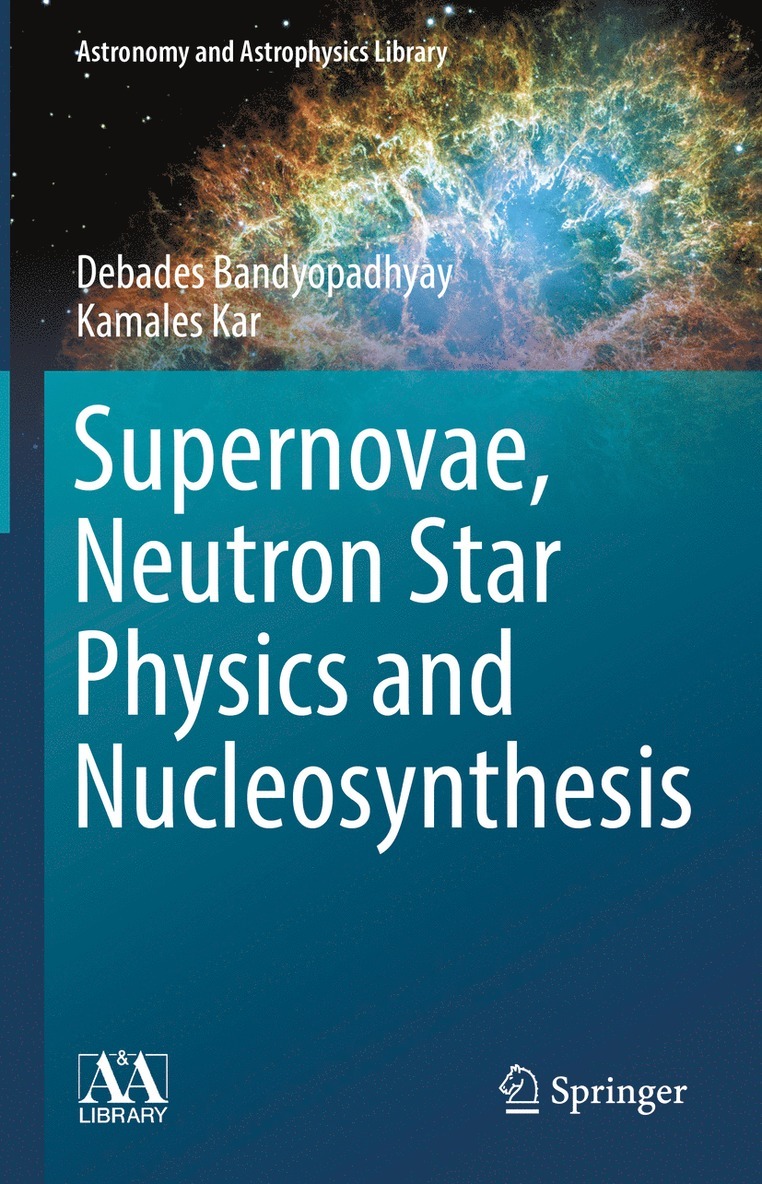 Debades Bandyopadhyay, Kamales Kar - Supernovae, Neutron Star Physics and Nucleosynthesis, Inbunden