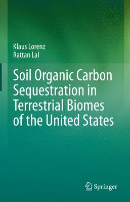 Klaus Lorenz, Rattan Lal - Soil Organic Carbon Sequestration in Terrestrial Biomes of the United States, Inbunden
