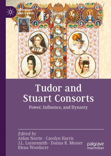 Aidan Norrie, Carolyn Harris, J. L. Laynesmith, Danna R. Messer, Elena Woodacre - Tudor and Stuart Consorts, Inbunden