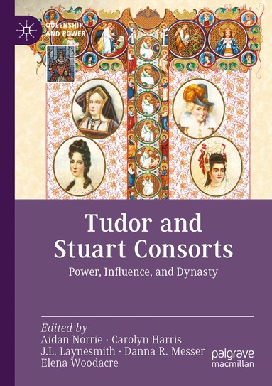 Aidan Norrie, Carolyn Harris, J. L. Laynesmith, Danna R. Messer, Elena Woodacre - Tudor and Stuart Consorts, Häftad