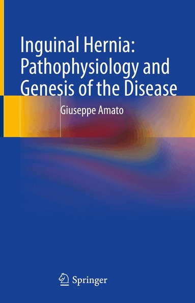 Giuseppe Amato - Inguinal Hernia: Pathophysiology and Genesis of the Disease, Inbunden