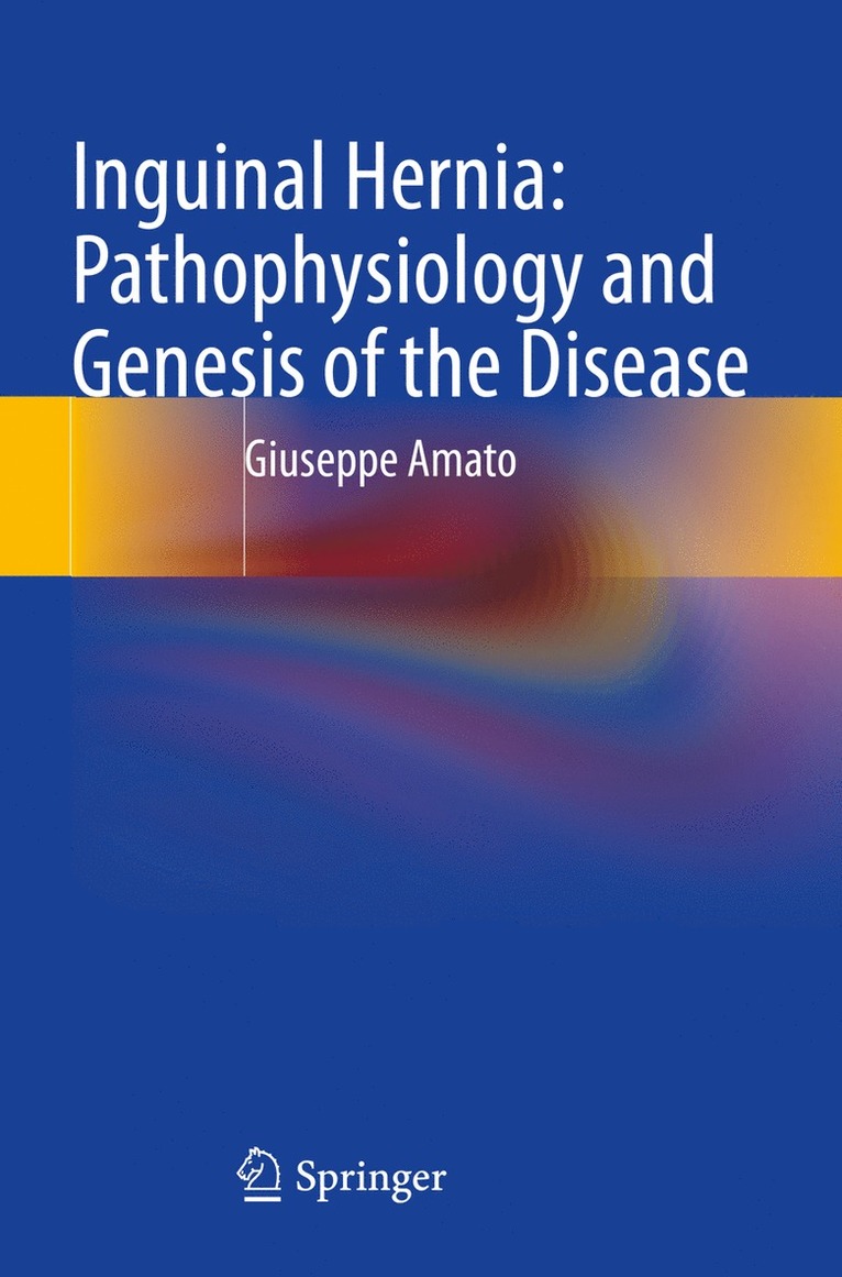 Giuseppe Amato - Inguinal Hernia: Pathophysiology and Genesis of the Disease, Häftad