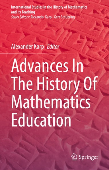 Alexander Karp - Advances In The History Of Mathematics Education, Inbunden