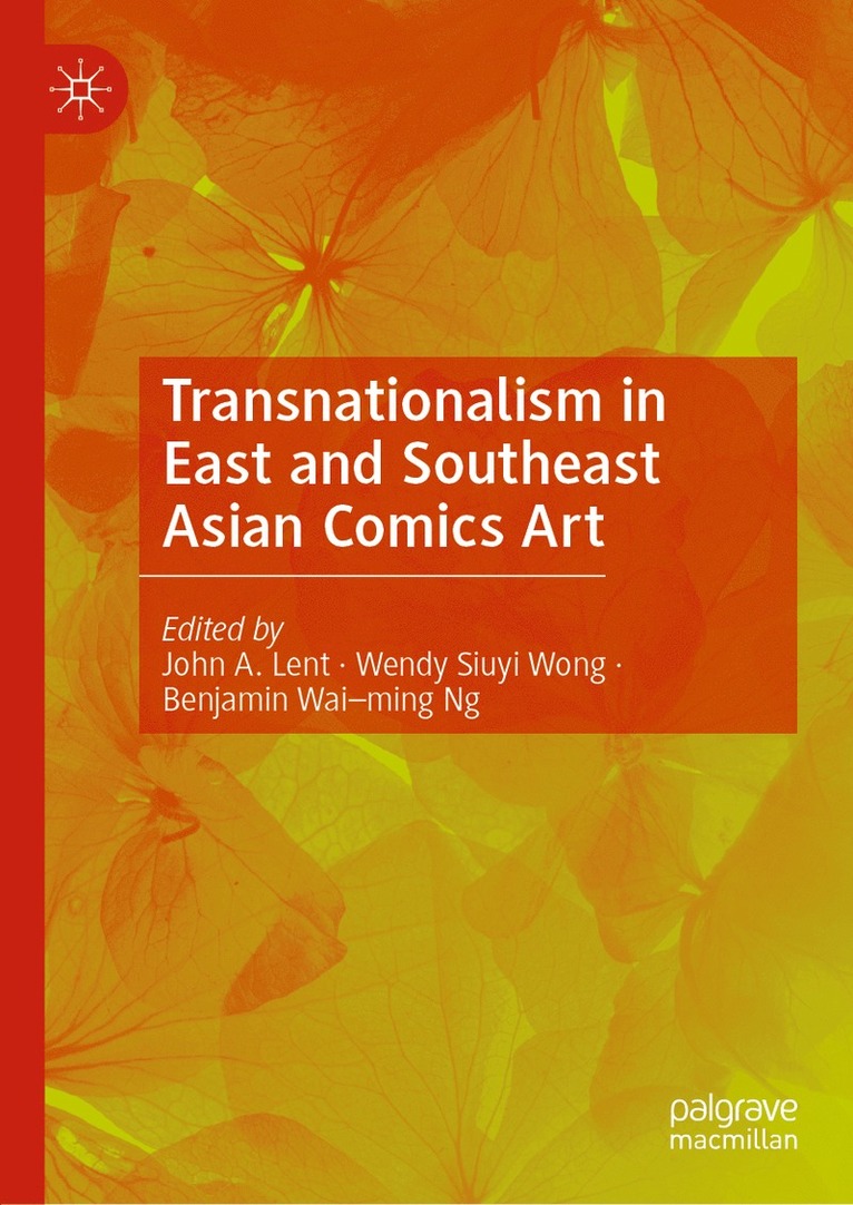 John A. Lent, Wendy Siuyi Wong, Benjamin Wai–ming Ng, John a. Lent, Benjamin Wai-Ming Ng - Transnationalism in East and Southeast Asian Comics Art, Inbunden