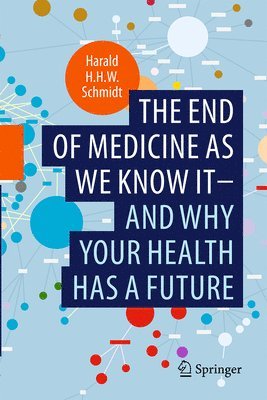 The end of medicine as we know it - and why your health has a future 1
