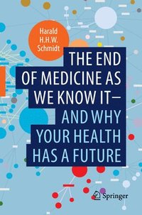 bokomslag The end of medicine as we know it - and why your health has a future