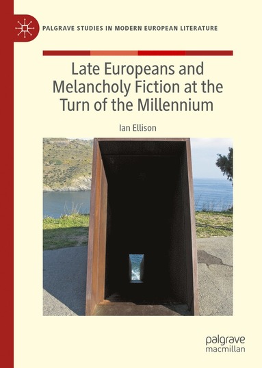 bokomslag Late Europeans and Melancholy Fiction at the Turn of the Millennium