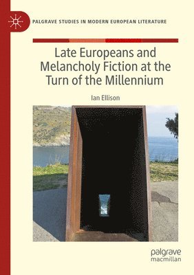 bokomslag Late Europeans and Melancholy Fiction at the Turn of the Millennium