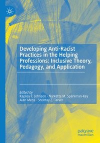 bokomslag Developing Anti-Racist Practices in the Helping Professions: Inclusive Theory, Pedagogy, and Application