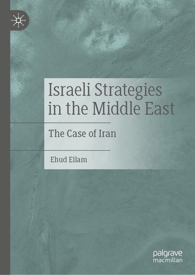 Ehud Eilam - Israeli Strategies in the Middle East, Inbunden