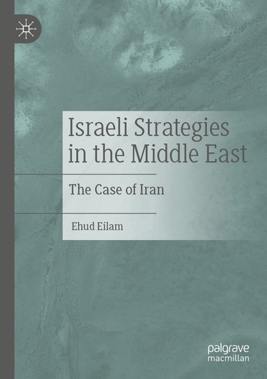 Ehud Eilam - Israeli Strategies in the Middle East, Häftad