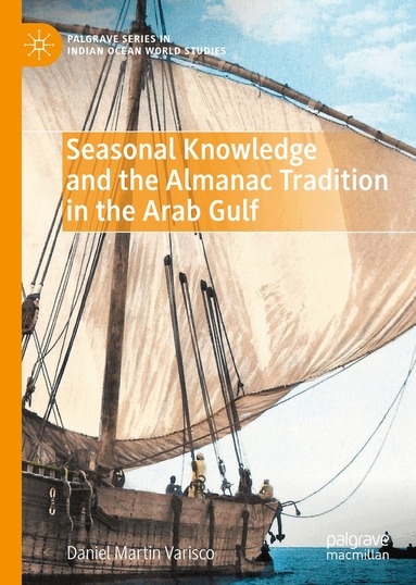 Daniel Martin Varisco - Seasonal Knowledge and the Almanac Tradition in the Arab Gulf, Inbunden