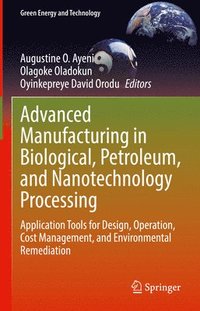 bokomslag Advanced Manufacturing in Biological, Petroleum, and Nanotechnology Processing